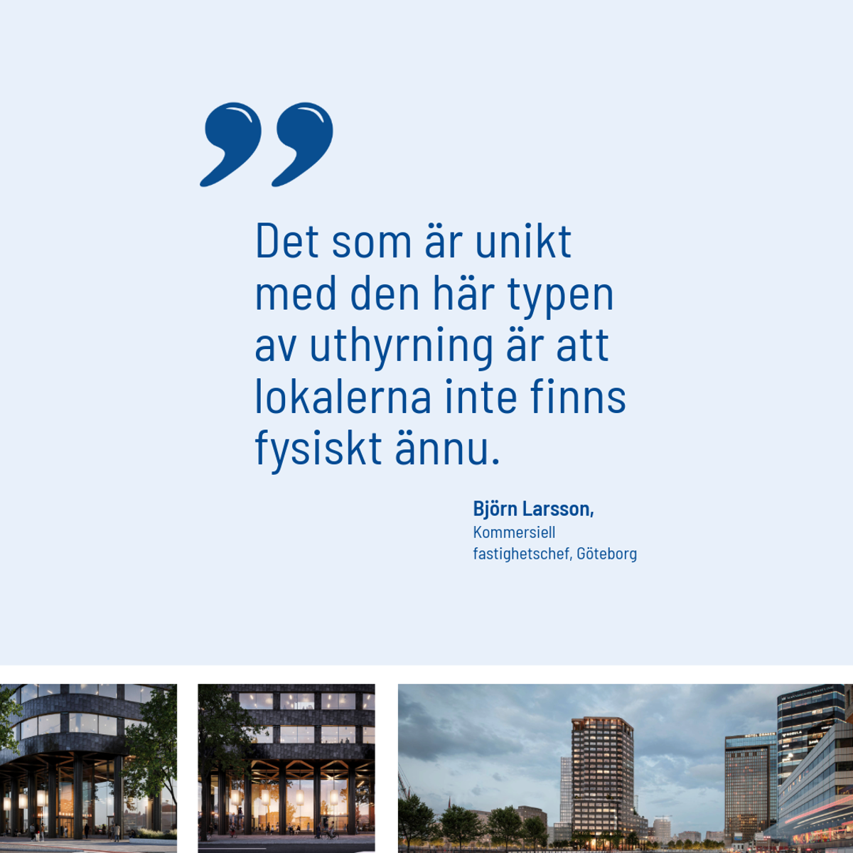 Citat från Björn Larsson om lediga lokaler i Göteborg och uthyrning av nya kontorslokaler vid Masthuggskajen innan de finns fysiskt.