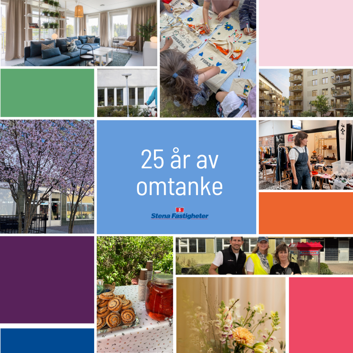 En färgglad collagebild med foton från Stena Fastigheters bostadsområden och aktiviteter: barn som pysslar utomhus, en ljus och modern lägenhet, blommande körsbärsträd, människor som möts vid fikabord och utomhusevent, samt närbilder på fika och blommor. I mitten finns en blå ruta med vit text ”25 år av omtanke” och logotypen för Stena Fastigheter