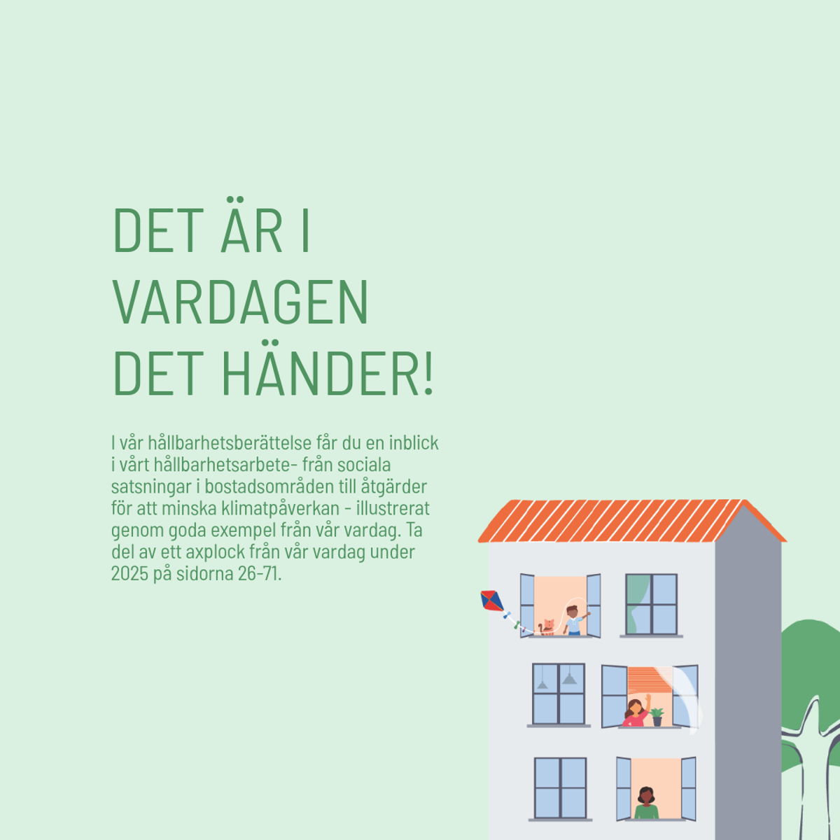 Uppslag ur Hållbarhetsberättelsen med rubriken ’Det är i vardagen det händer!’ som introducerar exempel på Stena Fastigheters hållbarhetsarbete under 2025, illustrerat med ett flerfamiljshus där boende syns i öppna fönster, ett barn som flyger drake och grönska runt huset