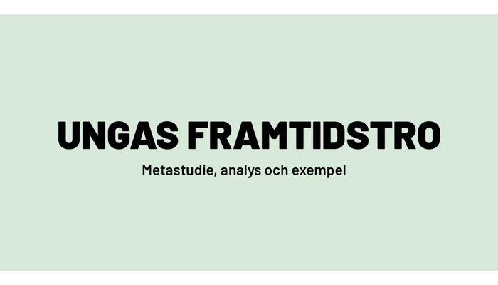 Framsida på studie. Bakgrunden är ljusgrön och texten ´Ungas framtidstro, metastudie, analys och exempel´ är svart.  